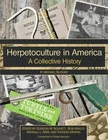 Herpetoculture in America: A Collective History Herpetology Reptile Breeding