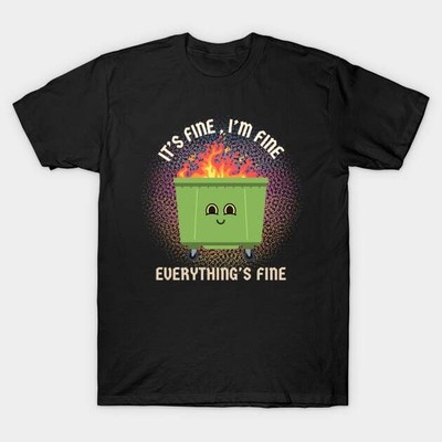  Its Fine Im Fine Everything Is Fine Fire Funny Comedy Humor Black S-5XL Unisex 