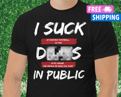 Funny Fantasy Football Shirt Last Place Punishment T Shirt I Suck D@*$*