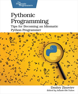 Pythonic Programming: Tips for Becoming an Idiomatic Py -  NEW Dmitry Zinoviev 2