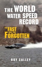 The World Water Speed Record: The Fast and The Forgotten by Roy Calley (English)