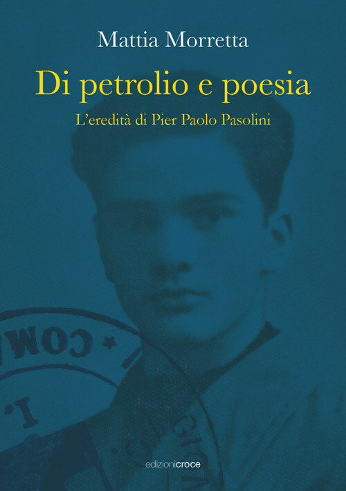 Di Petrolio E Poesia. L'Eredità Di Pier Paolo Pasolini - Mattia Morretta - 2022