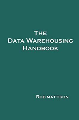 The Data Warehousing Handbook                                                  