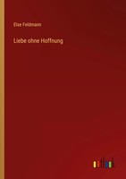 Liebe Ohne Hoffnung Else Feldmann Taschenbuch 136 S. Deutsch 2023 Outlook Verlag