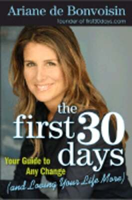 The First 30 Days: Your Guide to Any Change (and Loving Your Life More ...