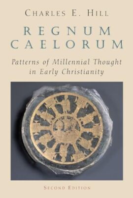 Hill - Regnum Caelorum  Patterns of Millenial Thought in Early Christi - X555z
