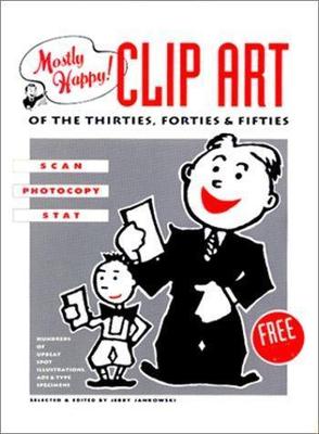 Mostly Happy! Clip Art of the Thirties, Forties & Fifties: Scan, Photocopy, Stat