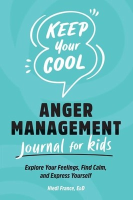 Keep Your Cool: Anger Management Journal for Kids: Explore Your Feelings, Find C