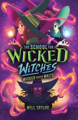 The School for Wicked Witches 2: Wicked Never Wait s by Will Taylor Paperback Bo