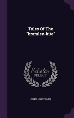 TALES OF THE BRAMLEY-KITE By James Lowe Pilling - Hardcover **BRAND NEW**