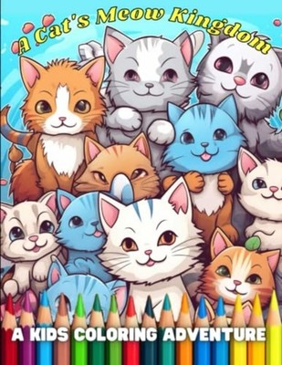 A Cat's Meow Kingdom A Kids Coloring Adventure -  NEW COCO. BEAN 2023-05-19