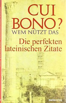 Cui bono? Wem nützt das?: Die perfekten lateinischen Zit... | Buch | Zustand gut