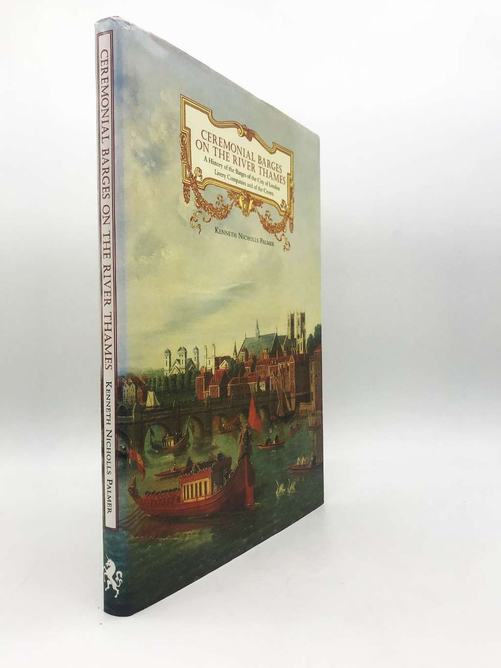 Ceremonial Barges on the River Thames: A History of the Barges of the City of Lo