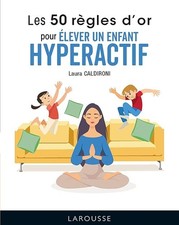Les 50 règles d'or pour élever un enfant hyperactif - Caldironi, Laura
