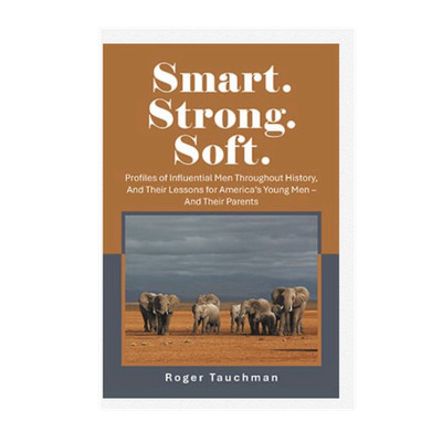Smart. Strong. Soft. Roger Tauchman Hardcover AuthorHouse Influential Men