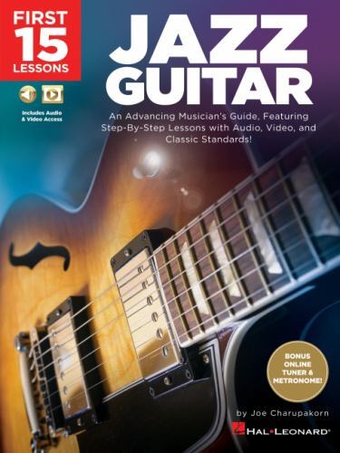 First 15 Lessons - Jazz Guitar: an Advancing Musician's Guide, Featuring...