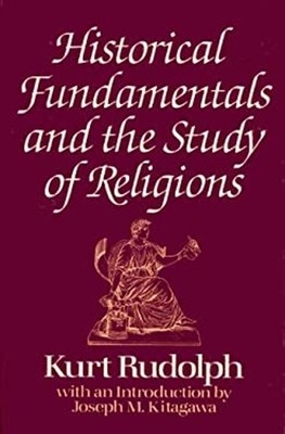 Historical Fundamentals and the Study of Religions Hardcover Rudo