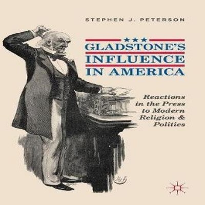 Gladstone's Influence in America Reactions in the Press to Modern