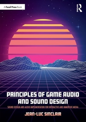 Principles of Game Audio and Sound Design by Jean-Luc  Sinclair (Paperback Book)