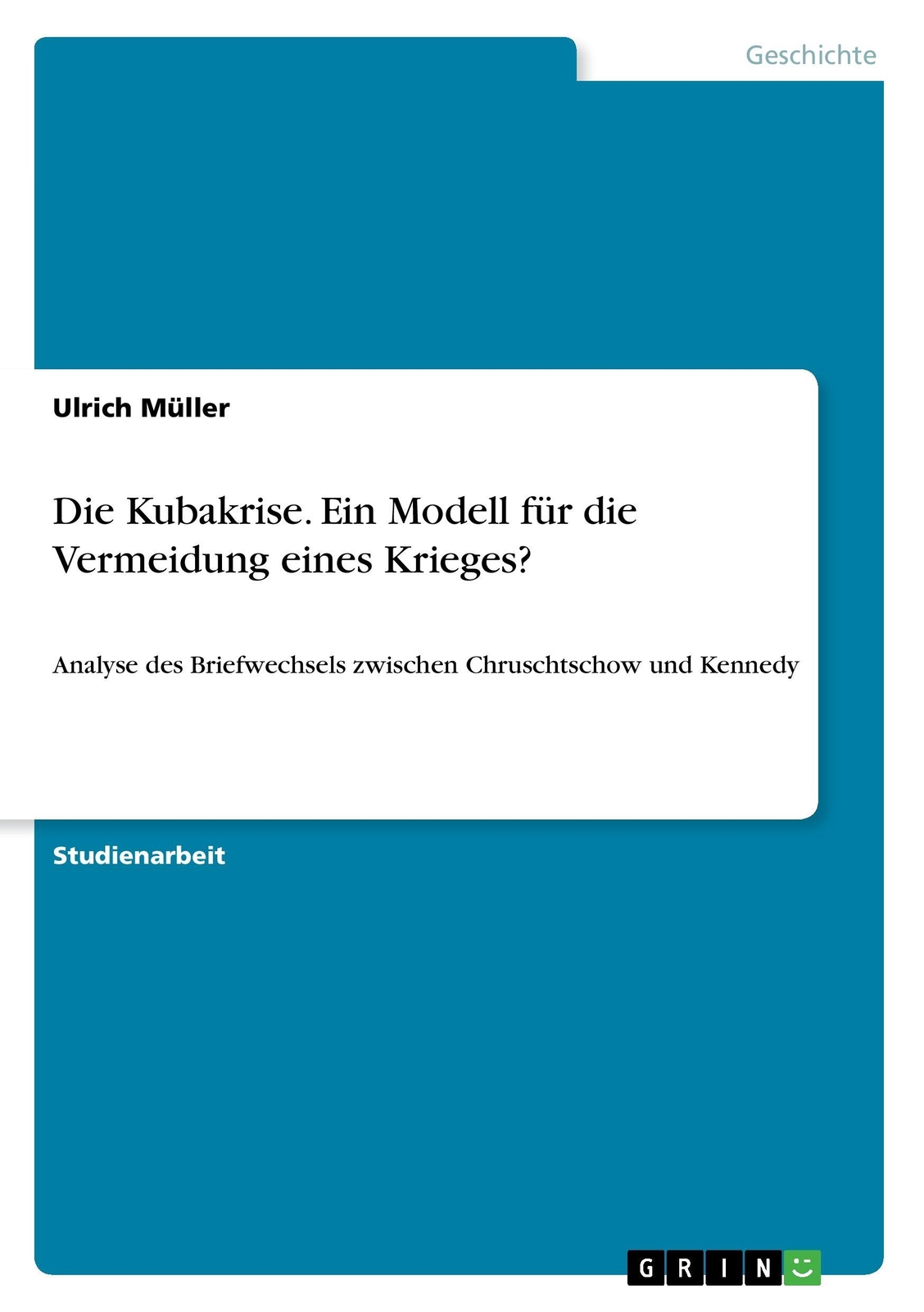 Thumbnail - Die Kubakrise. Ein Modell Für Die Vermeidung Eines Krieges? | Buch |