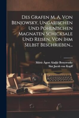 Mric gost Aladr B - Des Grafen M. A. Von Benjowsky Ungarischen Und - X555z