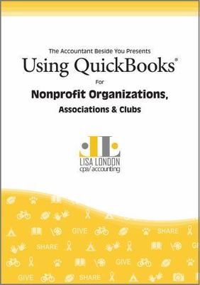 Using QuickBooks for Nonprofit Organizations Associations Clubs Lisa London BOOK