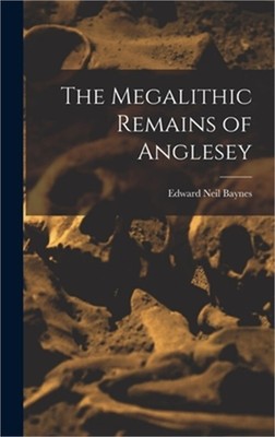 The Megalithic Remains of Anglesey (Hardback or Cased Book)