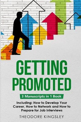 Getting Promoted: 3-in-1 Guide to Master Career Acceleration, Professional Goals