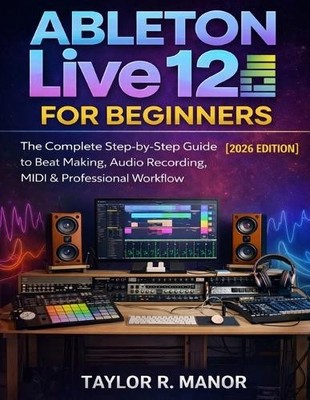 Taylor R Manor Ableton Live 12 for Beginners (Paperback) (UK IMPORT)