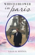 Whistleblower in Paris - Hardcover By Koziol, Leon R - GOOD