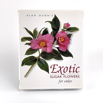 Exotic Sugar Flowers for Cakes by Alan Dunn Hardcover 30 Exotic Sugar Flowers