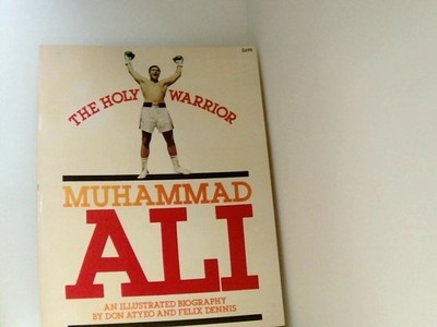 Holy Warrior, Muhammad Ali: An Illustrated Biography Atyeo, Don und Felix Dennis