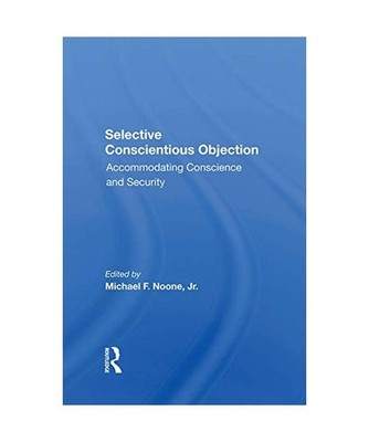 Selective Conscientious Objection: Accommodating Conscience And Security: Accomm