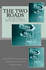 The Two Roads: Heaven & Hell -In the light of Hadith and the Quranic Verses by F