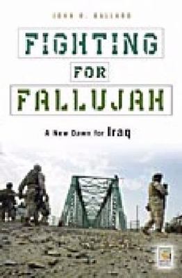 Fighting for Fallujah: A New Dawn for Iraq (Praeger Security International) Bal