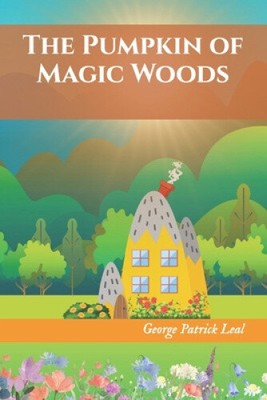 The Pumpkin of Magic Woods by George Patrick Leal