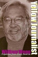Yellow Journalist: Dispatches from Asian America by William Gee Wong: Used