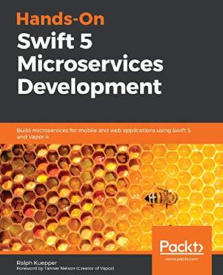 Hands-On Swift 5 Microservices Development: Build microservices for mobile and w