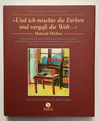 Und ich mischte die Farben und vergaß die Welt. Malende Dichter Friedman, Donald