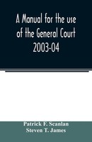 Patrick F. Scanlan (U. A.) | A Manual For The Use Of The General Court 2003-04