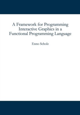 Scholz - A Framework for Programming Interactive Graphics in a Functio - X555z