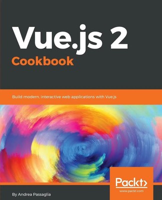 Vue.js 2 Cookbook Build modern, interactive web applications with Vue.js Buch