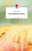 Eine HöLlische Reha. Life Is A Story - Story.One Bianca Jahrl