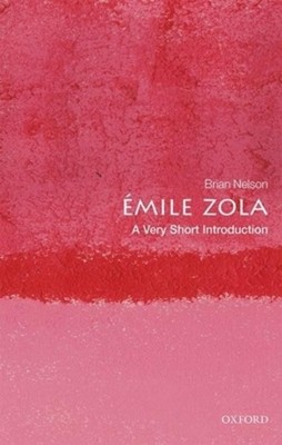 Emile Zola: A Very Short Introduction, Brian Nelson