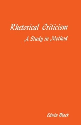 Rhetorical Criticism : A Study in Method Paperback Edwin Black