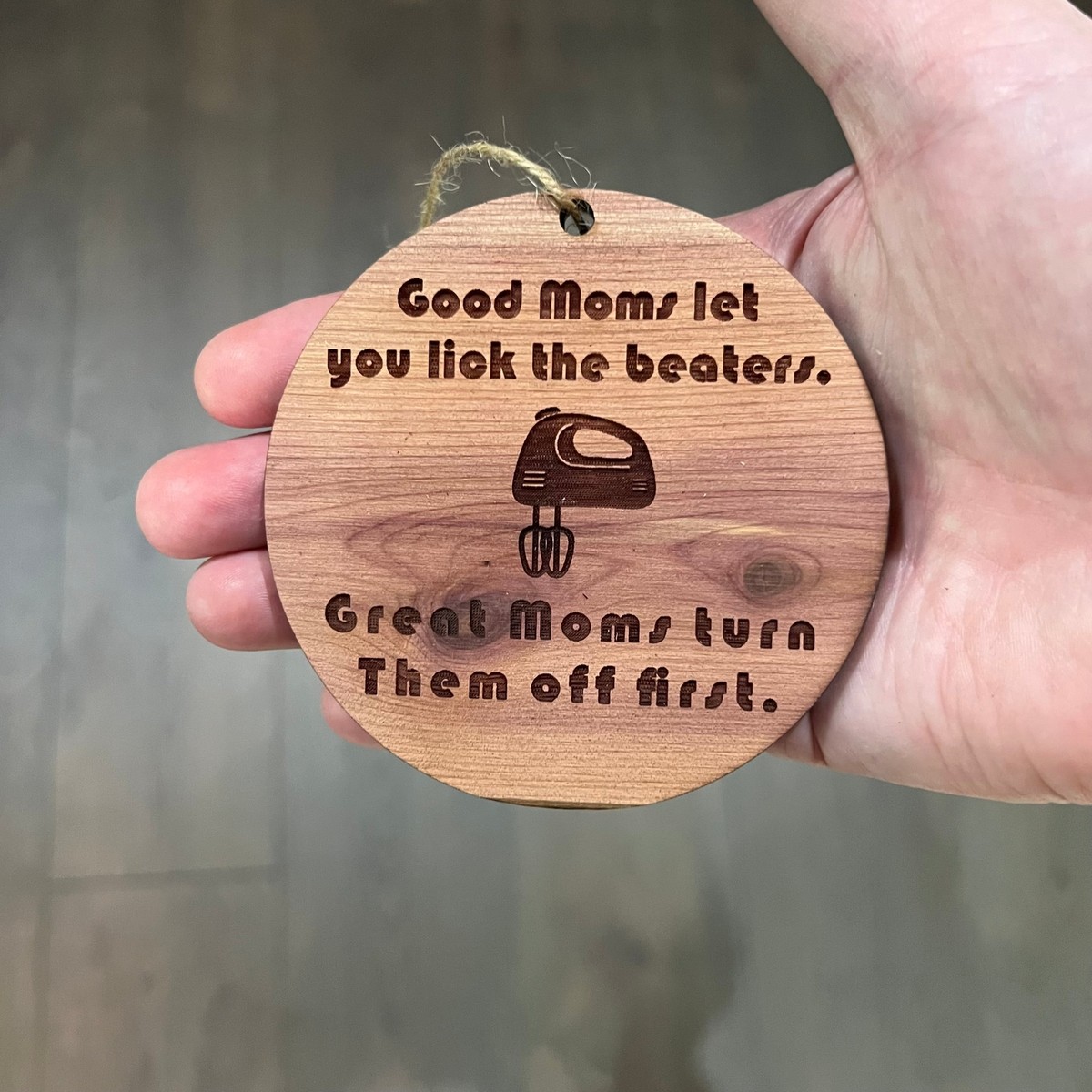Good moms let you lick the beaters - Cedar Ornament Good moms let you lick the beaters - Cedar Ornament