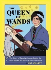 Queen of Wands : The Story of Pamela Colman Smith, the Artist Behind the Ride...