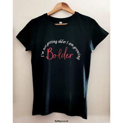 I'm not getting Younger I am getting Bolder