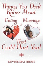 Things You Don?t Know About Dating & Marriage That Could Hurt You!, Matthews-,