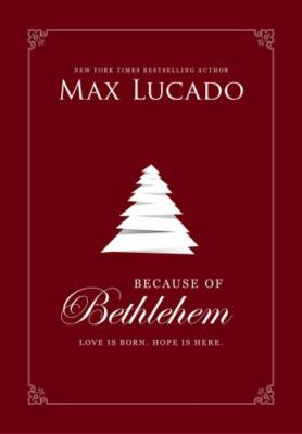 Because of Bethlehem: Love Is Born, Hope Is Here - Devotional Meditations to...